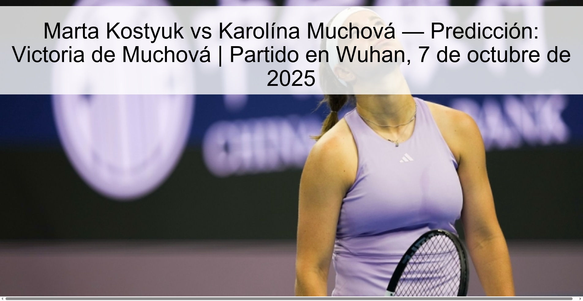 Marta Kostyuk vs Karolína Muchvá - Prediction: Victoria de Muchvá | Party in Wuhan, October 7, 2025 1 Marta Kostyuk vs Karolína Muchvá - Prediction: Victoria de Muchvá | Party in Wuhan, October 7, 2025
