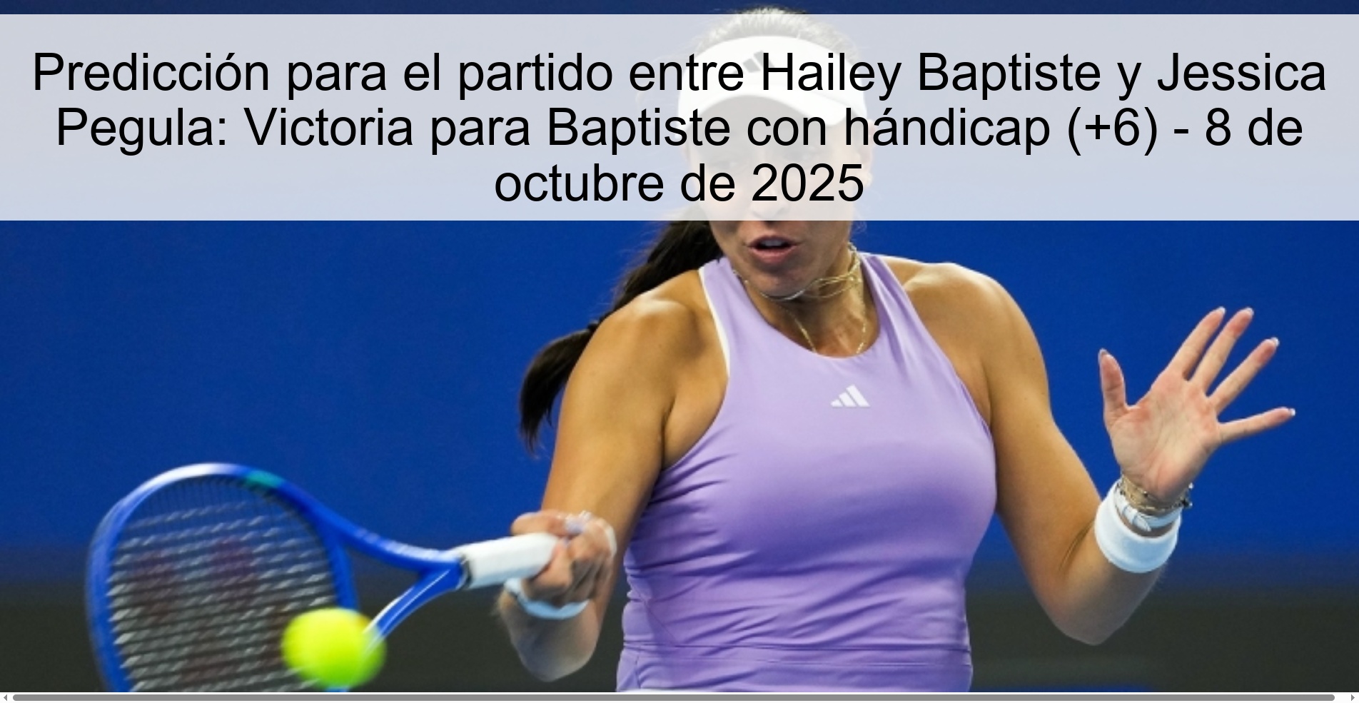 Predicción para el partido entre Hailey Baptiste y Jessica Pegula: Victoria para Baptiste con hándicap (+6) - 8 de octubre de 2025 1 Predicción para el partido entre Hailey Baptiste y Jessica Pegula: Victoria para Baptiste con hándicap (+6) - 8 de octubre de 2025