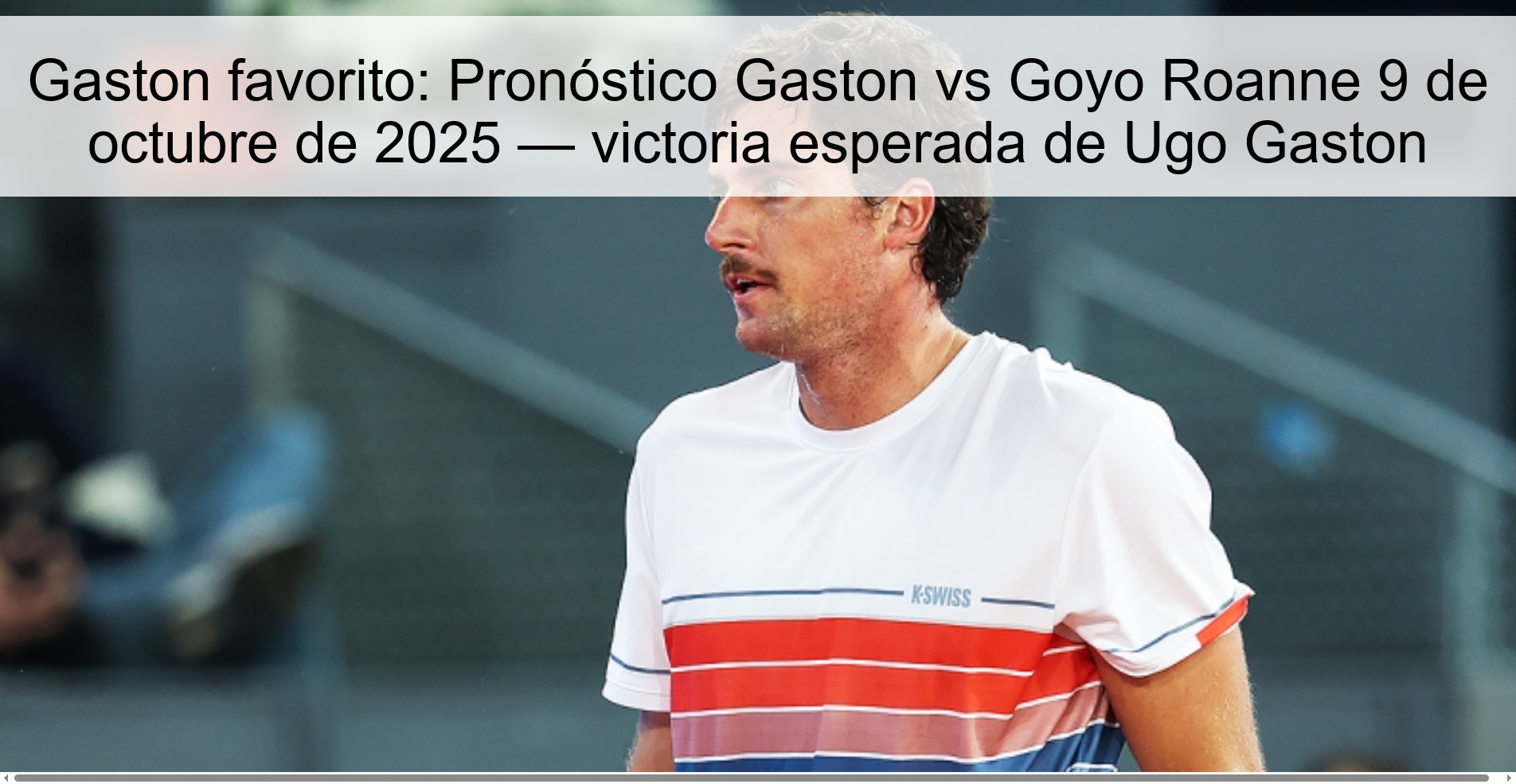 Favorite Gaston: Prediction Gaston vs Goyo Roanne October 9, 2025 — expected victory of Ugo Gaston 1 Favorite Gaston: Prediction Gaston vs Goyo Roanne October 9, 2025 — expected victory for Ugo Gaston