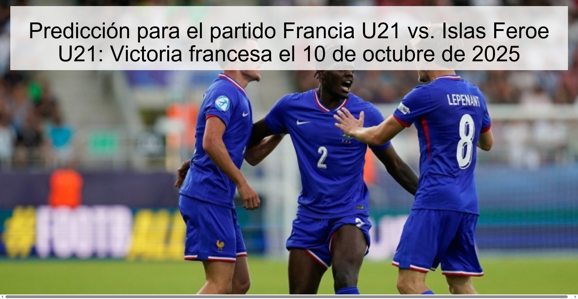 Prediction for the France U21 match vs. Faroe Islands U21: French victory on October 10, 2025