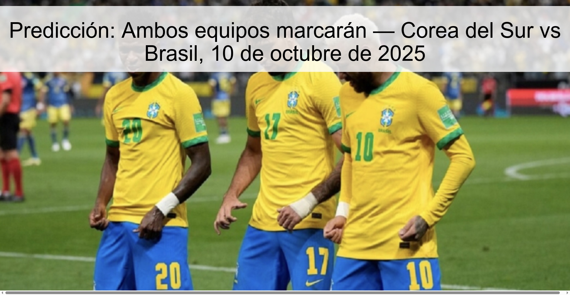 Prediction: Both teams will score — South Korea vs Brazil, October 10, 2025