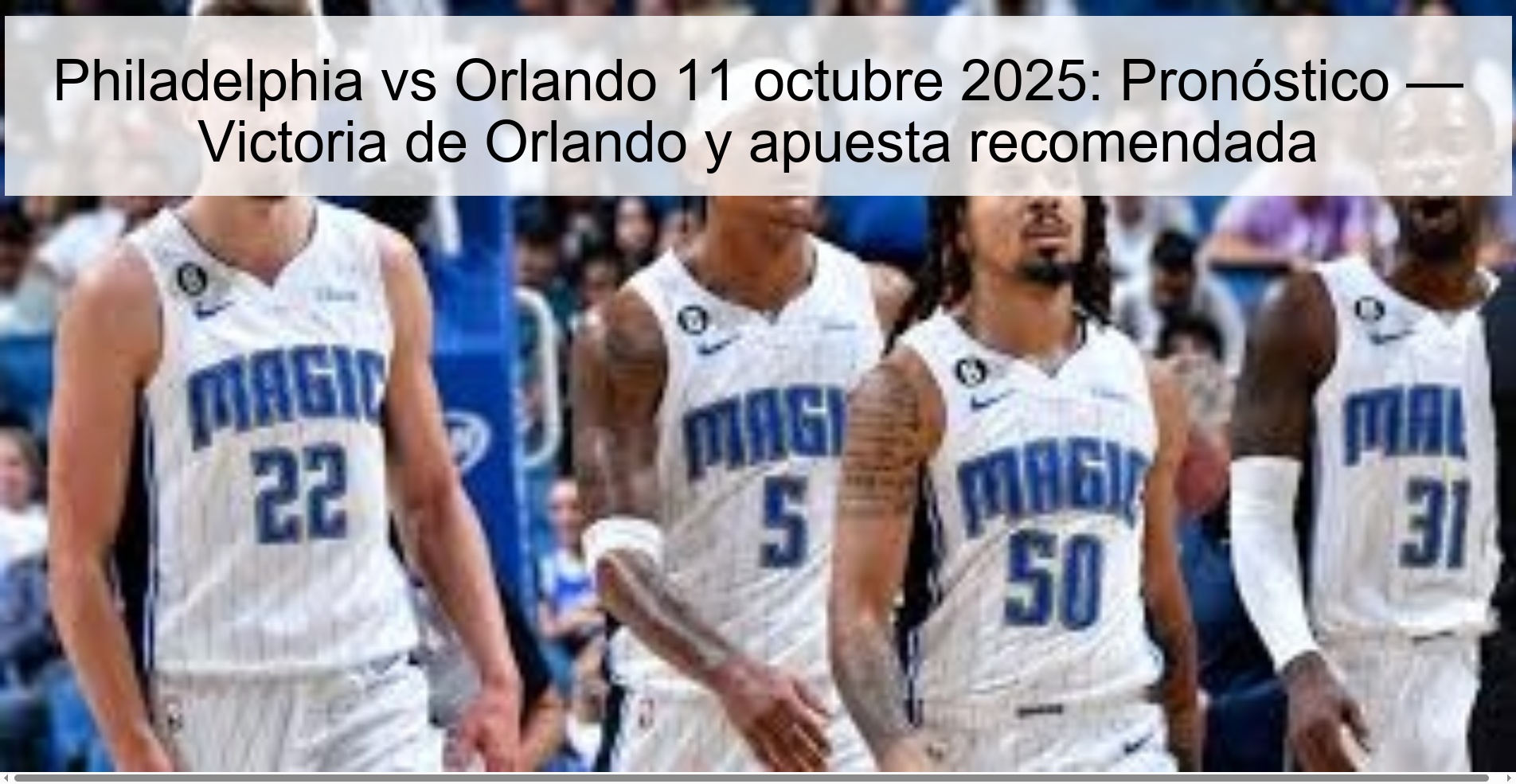 Philadelphia vs Orlando October 11, 2025: Prediction — Orlando victory and recommended bet 1 Philadelphia vs Orlando October 11, 2025: Prediction — Orlando victory and recommended bet