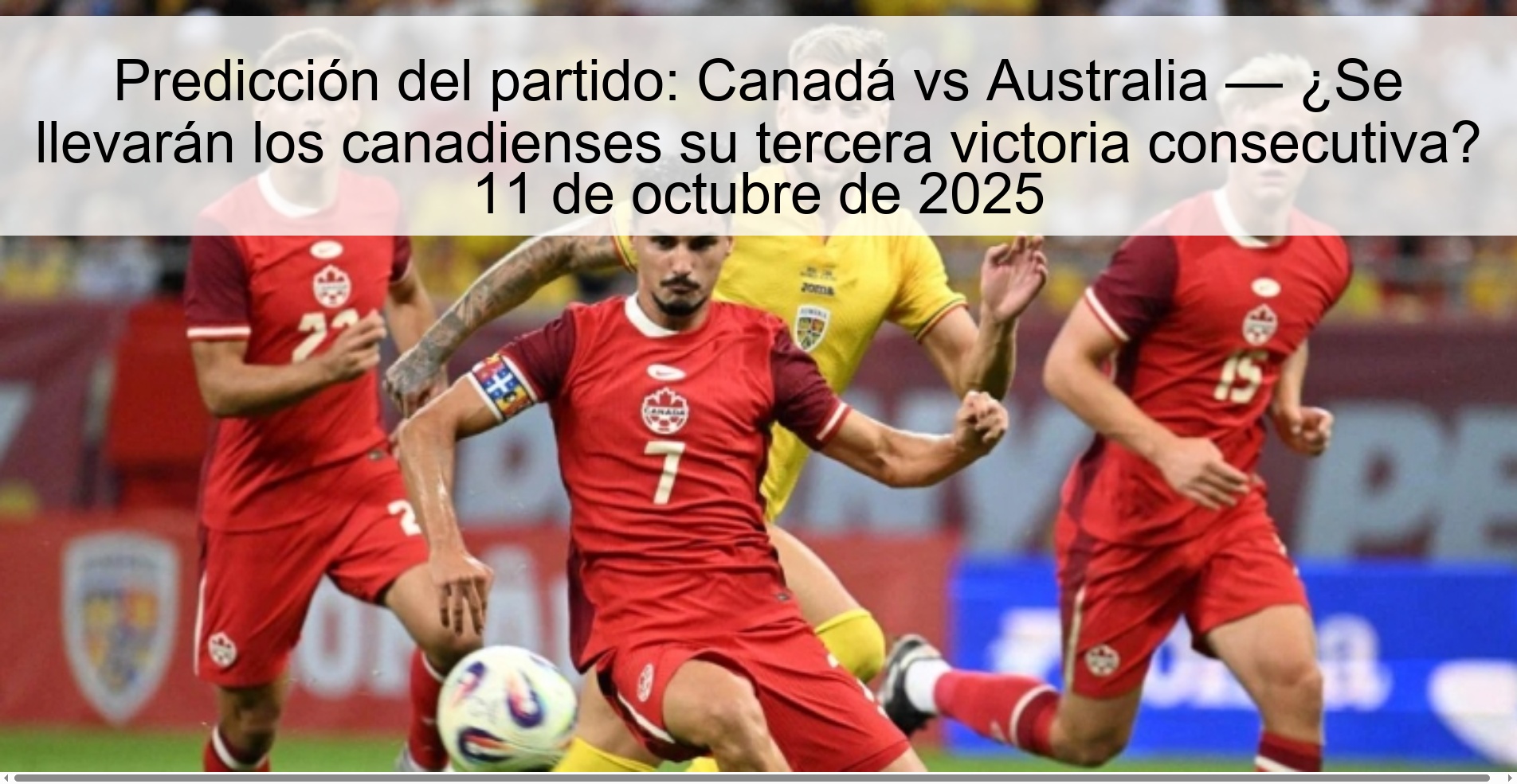 Match Prediction: Canada vs Australia — Will the Canadians take their third straight win? October 11, 2025 1 Match Prediction: Canada vs Australia — Will the Canadians take their third straight win? October 11, 2025