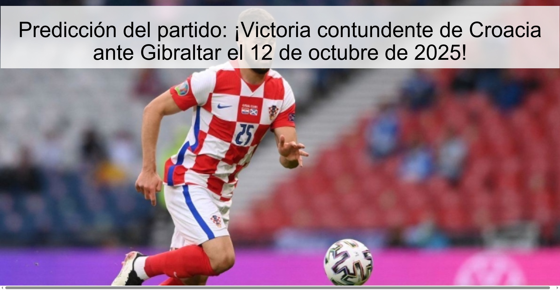 Match prediction: Croatia's resounding victory over Gibraltar on October 12, 2025!