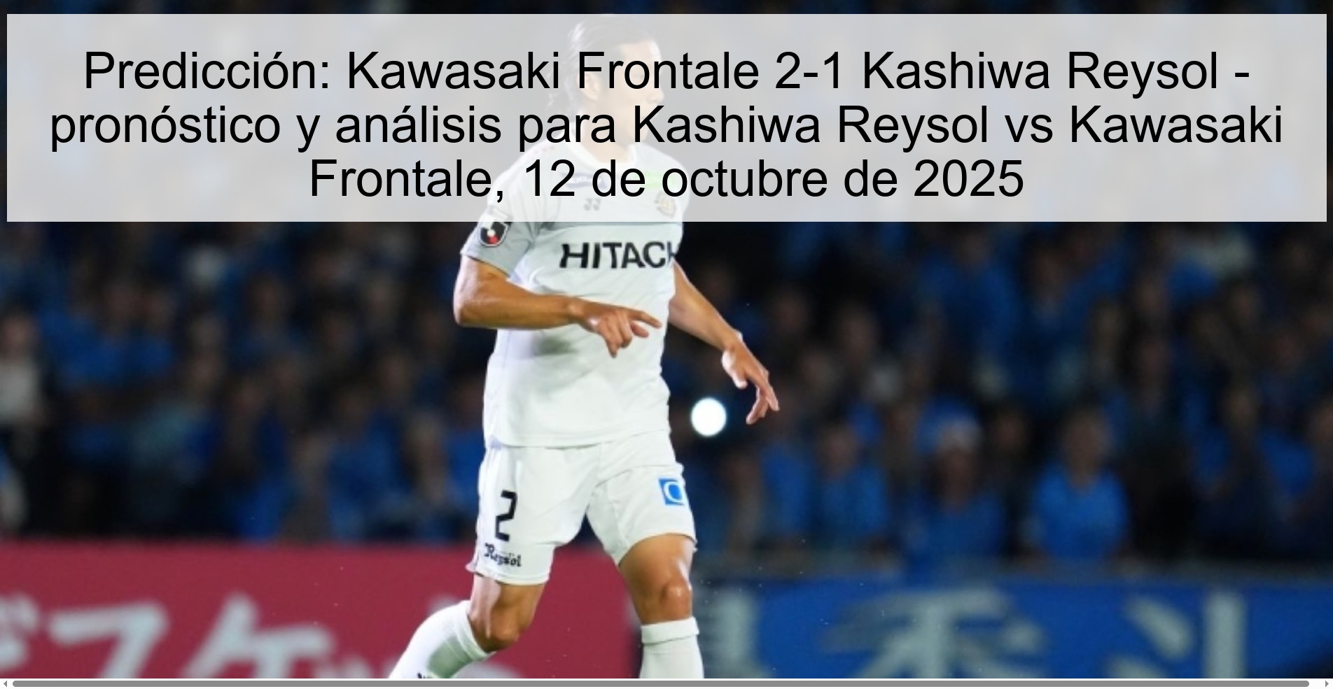Predicción: Kawasaki Frontale 2-1 Kashiwa Reysol - pronóstico y análisis para Kashiwa Reysol vs Kawasaki Frontale, 12 de octubre de 2025 1 Predicción: Kawasaki Frontale 2-1 Kashiwa Reysol - pronóstico y análisis para Kashiwa Reysol vs Kawasaki Frontale, 12 de octubre de 2025