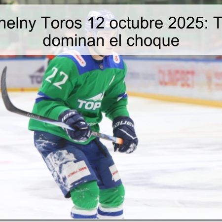 Predicción Chelny Toros 12 octubre 2025: Toros ganan y dominan el choque
