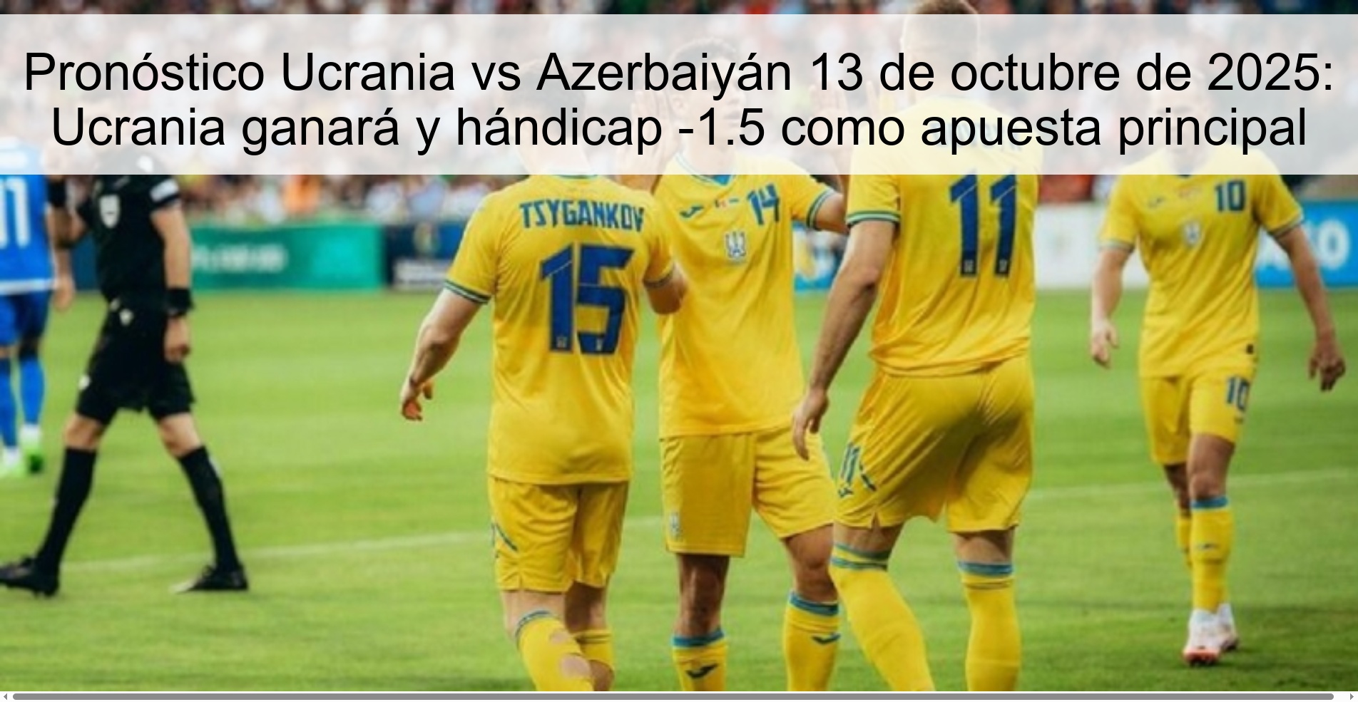 Ukraine vs Azerbaijan Prediction October 13, 2025: Ukraine will win and handicap -1.5 as main bet 1 311735