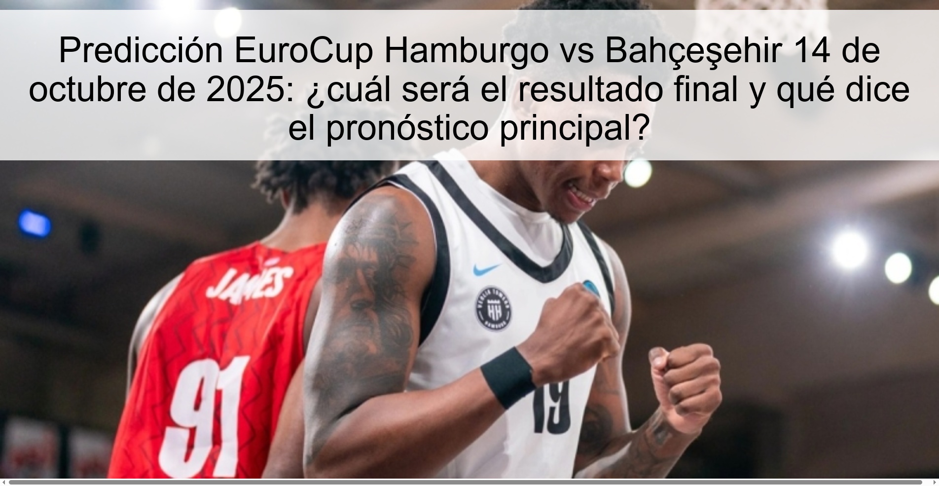 Predicción EuroCup Hamburgo vs Bahçeşehir 14 de octubre de 2025: ¿cuál será el resultado final y qué dice el pronóstico principal? 1 Predicción EuroCup Hamburgo vs Bahçeşehir 14 de octubre de 2025: ¿cuál será el resultado final y qué dice el pronóstico principal?