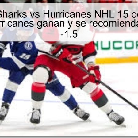 Pronóstico Sharks vs Hurricanes NHL 15 octubre 2025: Carolina Hurricanes ganan y se recomienda Hurricanes -1.5