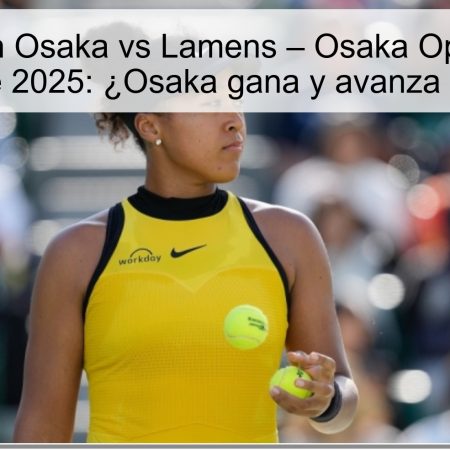 Predicción Osaka vs Lamens – Osaka Open, 15 de octubre de 2025: ¿Osaka gana y avanza a cuartos?