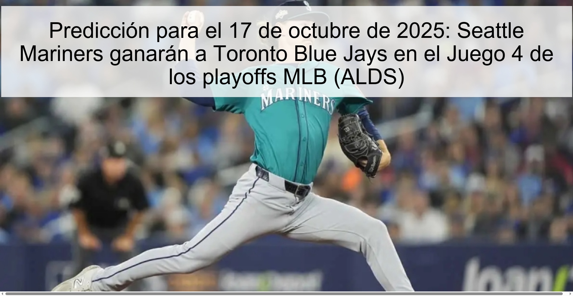 Predicción para el 17 de octubre de 2025: Seattle Mariners ganarán a Toronto Blue Jays en el Juego 4 de los playoffs MLB (ALDS) 1 Predicción para el 17 de octubre de 2025: Seattle Mariners ganarán a Toronto Blue Jays en el Juego 4 de los playoffs MLB (ALDS)