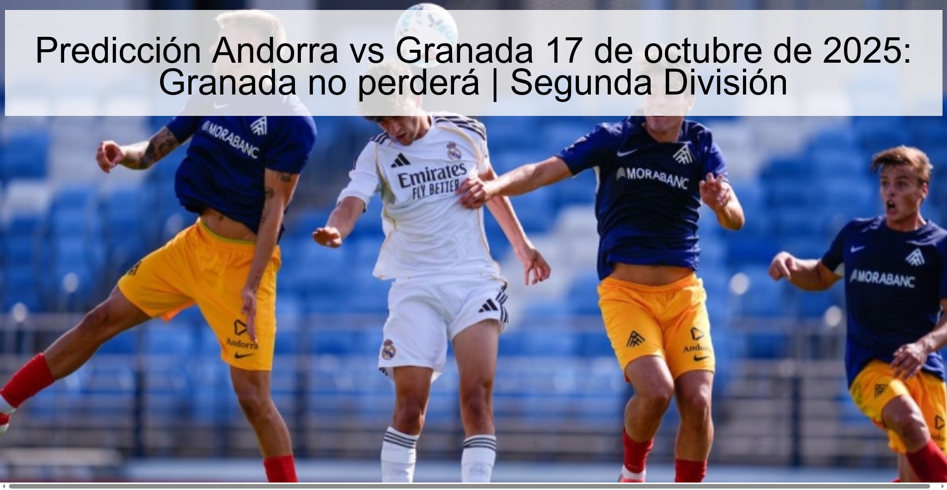 Andorra vs Granada Prediction October 17, 2025: Granada will not lose | Second Division