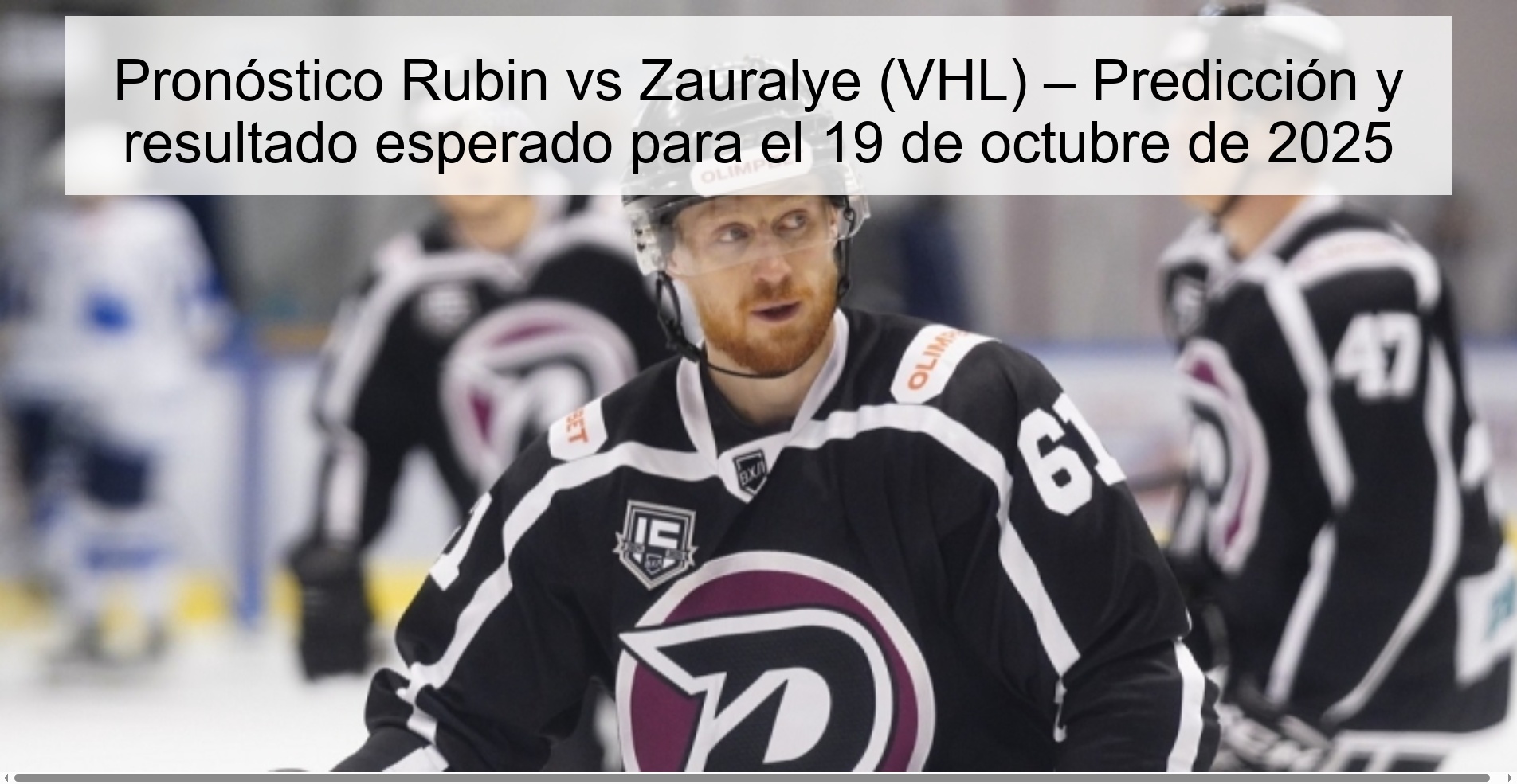 Rubin vs Zauralye (VHL) Prediction – Prediction and expected result for October 19, 2025 1 Rubin vs Zauralye (VHL) Prediction – Prediction and expected result for October 19, 2025