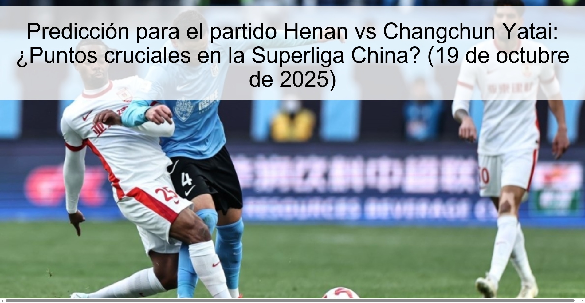 Predicción para el partido Henan vs Changchun Yatai: ¿Puntos cruciales en la Superliga China? (19 de octubre de 2025) 1 Predicción para el partido Henan vs Changchun Yatai: ¿Puntos cruciales en la Superliga China? (19 de octubre de 2025)