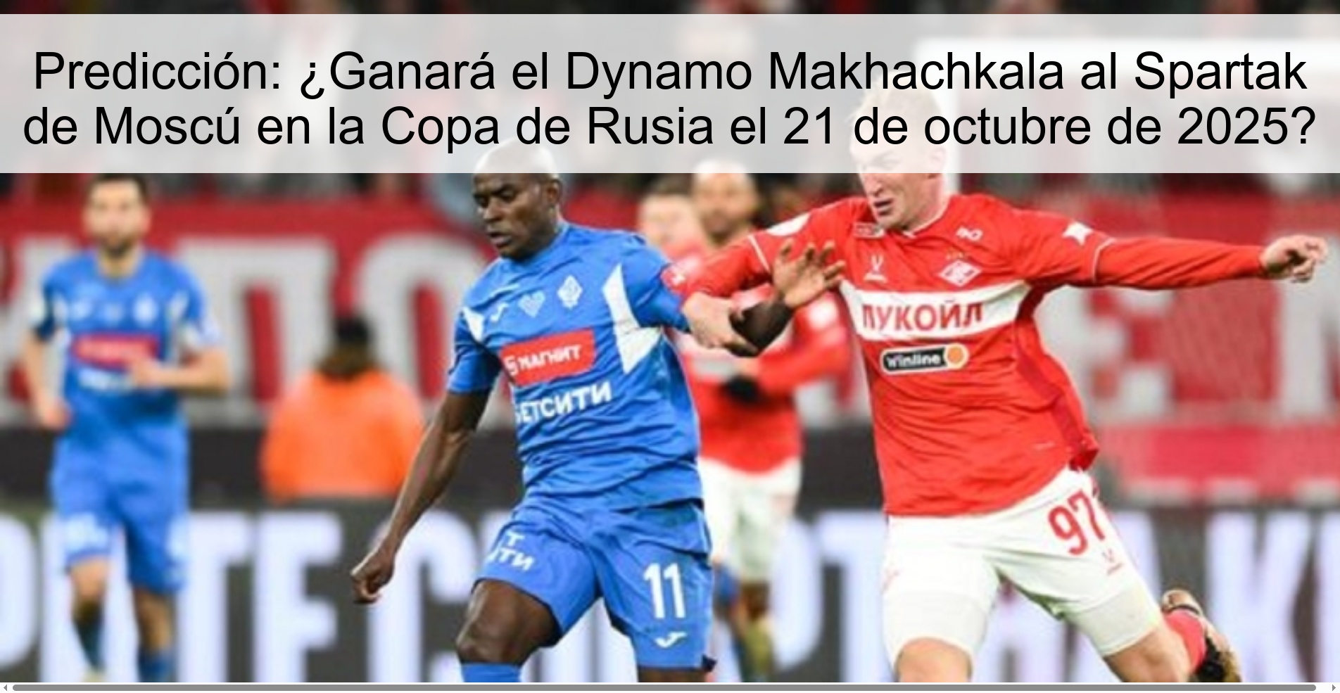 Predicción: ¿Ganará el Dynamo Makhachkala al Spartak de Moscú en la Copa de Rusia el 21 de octubre de 2025? 1 Predicción: ¿Ganará el Dynamo Makhachkala al Spartak de Moscú en la Copa de Rusia el 21 de octubre de 2025?