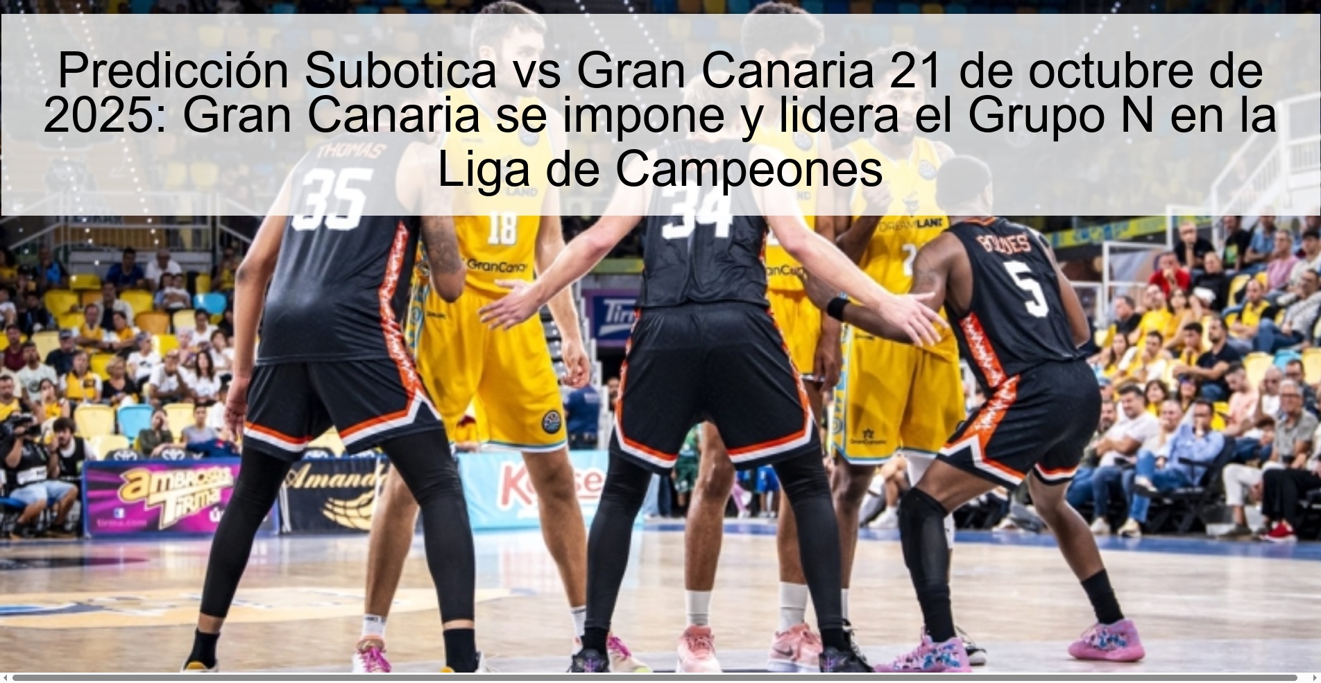 Predicción Subotica vs Gran Canaria 21 de octubre de 2025: Gran Canaria se impone y lidera el Grupo N en la Liga de Campeones 1 Predicción Subotica vs Gran Canaria 21 de octubre de 2025: Gran Canaria se impone y lidera el Grupo N en la Liga de Campeones