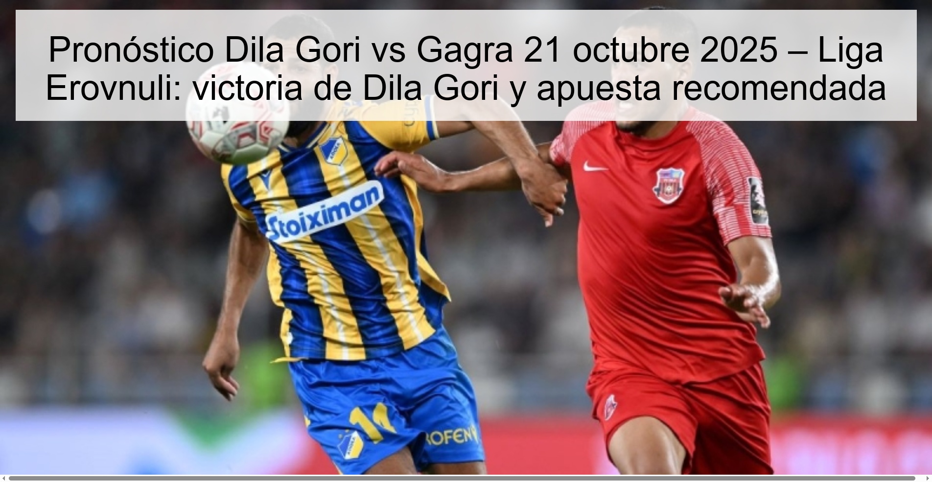 Pronóstico Dila Gori vs Gagra 21 octubre 2025 – Liga Erovnuli: victoria de Dila Gori y apuesta recomendada 1 Pronóstico Dila Gori vs Gagra 21 octubre 2025 – Liga Erovnuli: victoria de Dila Gori y apuesta recomendada