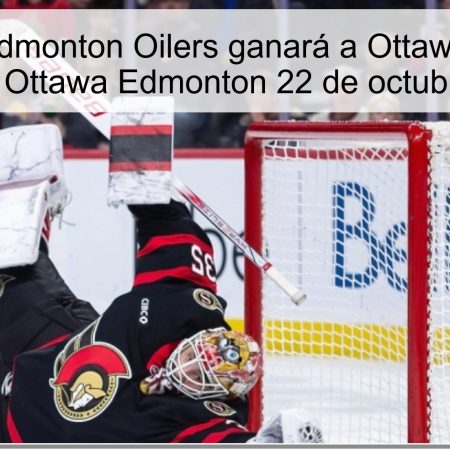 Predicción Edmonton Oilers ganará a Ottawa Senators – predicción Ottawa Edmonton 22 de octubre de 2025