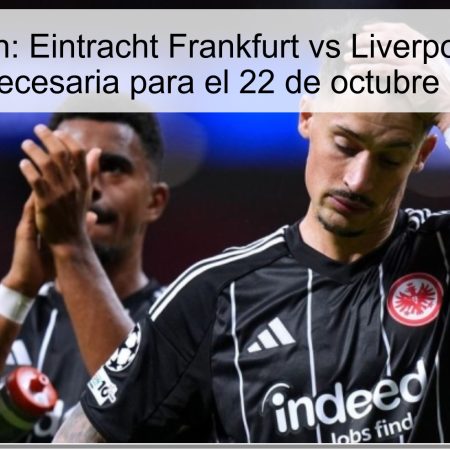 Predicción: Eintracht Frankfurt vs Liverpool – ¿Una victoria necesaria para el 22 de octubre de 2025?