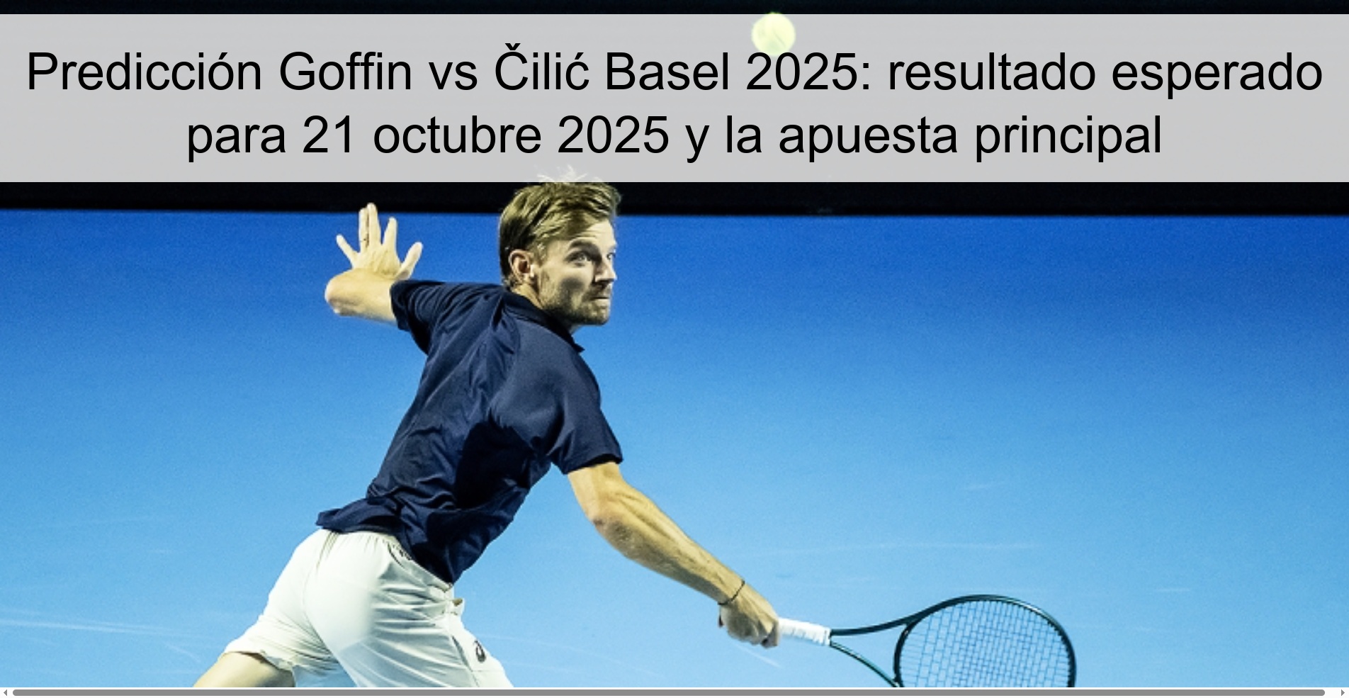 Predicción Goffin vs Čilić Basel 2025: resultado esperado para 21 octubre 2025 y la apuesta principal 1 Predicción Goffin vs Čilić Basel 2025: resultado esperado para 21 octubre 2025 y la apuesta principal