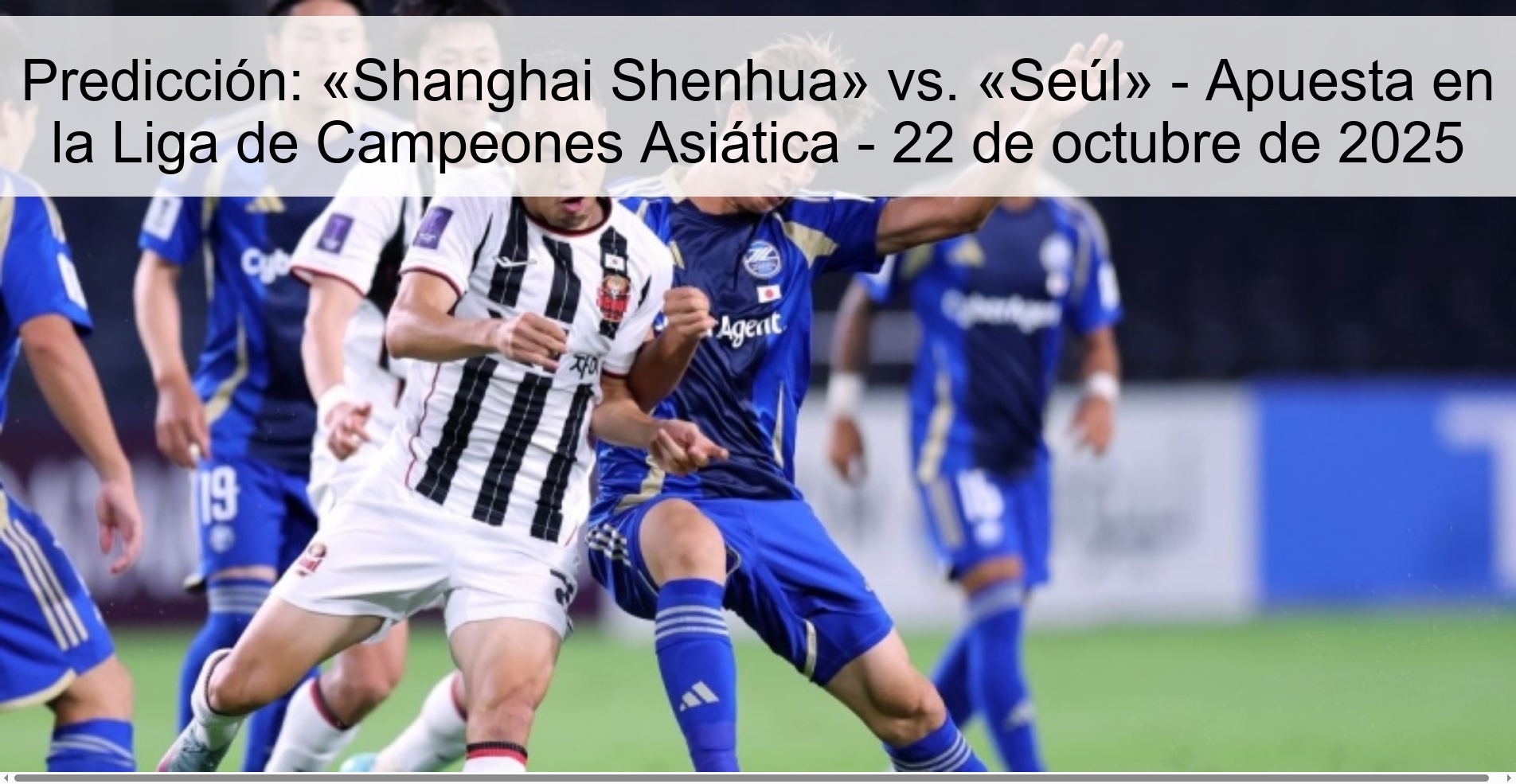 Predicción: «Shanghai Shenhua» vs. «Seúl» - Apuesta en la Liga de Campeones Asiática - 22 de octubre de 2025 1 Predicción: «Shanghai Shenhua» vs. «Seúl» - Apuesta en la Liga de Campeones Asiática - 22 de octubre de 2025
