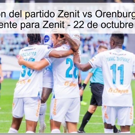Predicción del partido Zenit vs Orenburg: Victoria contundente para Zenit – 22 de octubre de 2025
