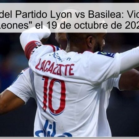 Predicción del Partido Lyon vs Basilea: Victoria de los “Leones” el 19 de octubre de 2025