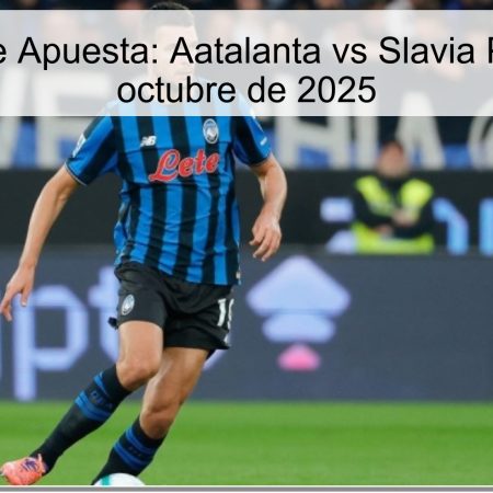 Predicción de Apuesta: Aatalanta vs Slavia Praga – 22 de octubre de 2025