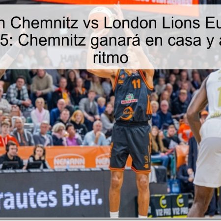 Predicción Chemnitz vs London Lions EuroCup 22 octubre 2025: Chemnitz ganará en casa y afianzará su ritmo