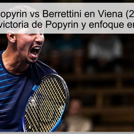 Predicción Popyrin vs Berrettini en Viena (22 de octubre de 2025): victoria de Popyrin y enfoque en apuestas