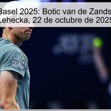 Predicción Basel 2025: Botic van de Zandschulp vs Jiri Lehecka, 22 de octubre de 2025