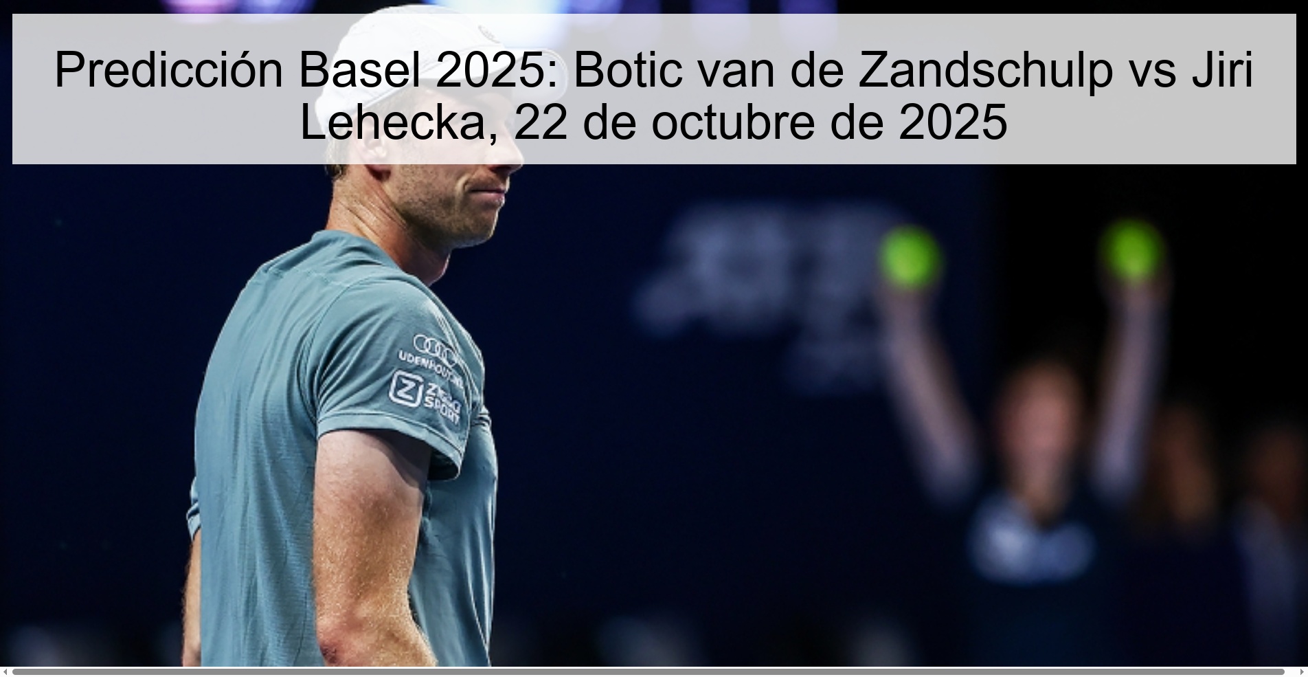 Basel 2025 Prediction: Botic van de Zandschulp vs Jiri Lehecka, October 22, 2025