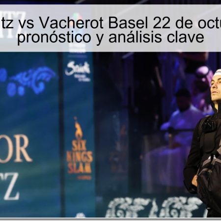 Predicción Fritz vs Vacherot Basel 22 de octubre de 2025: pronóstico y análisis clave