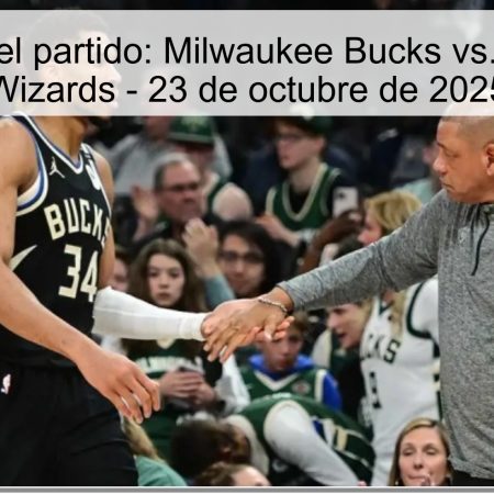 Predicción del partido: Milwaukee Bucks vs. Washington Wizards – 23 de octubre de 2025