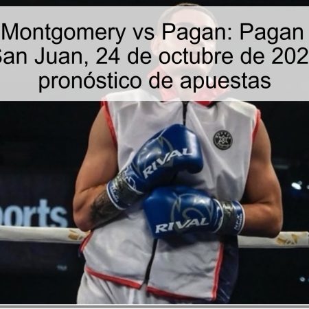 Predicción Montgomery vs Pagan: Pagan ganará por decisión en San Juan, 24 de octubre de 2025 – Análisis y pronóstico de apuestas