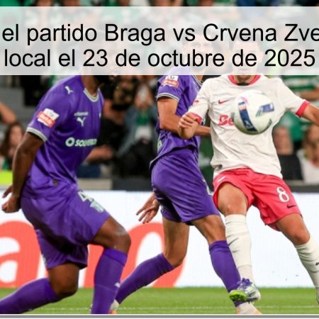 Predicción del partido Braga vs Crvena Zvezda: Triunfo local el 23 de octubre de 2025