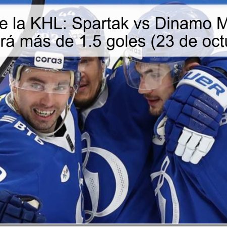 Predicción de la KHL: Spartak vs Dinamo Moscú – Cada equipo marcará más de 1.5 goles (23 de octubre de 2025)