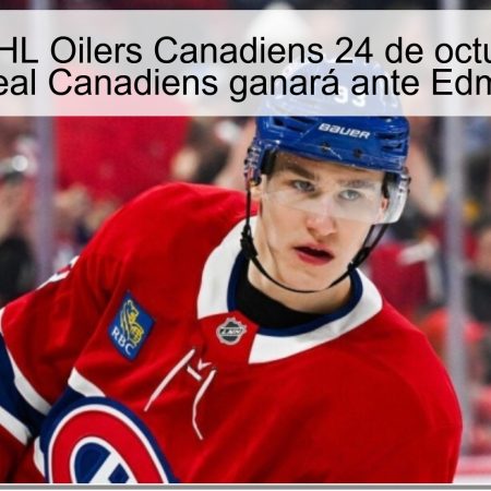 Pronóstico NHL Oilers Canadiens 24 de octubre de 2025: Montreal Canadiens ganará ante Edmonton