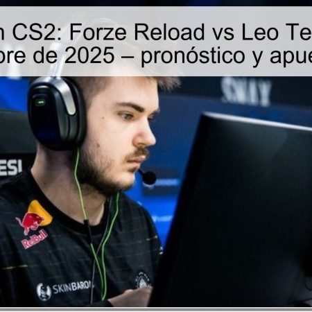 Predicción CS2: Forze Reload vs Leo Team, 24 de octubre de 2025 – pronóstico y apuestas