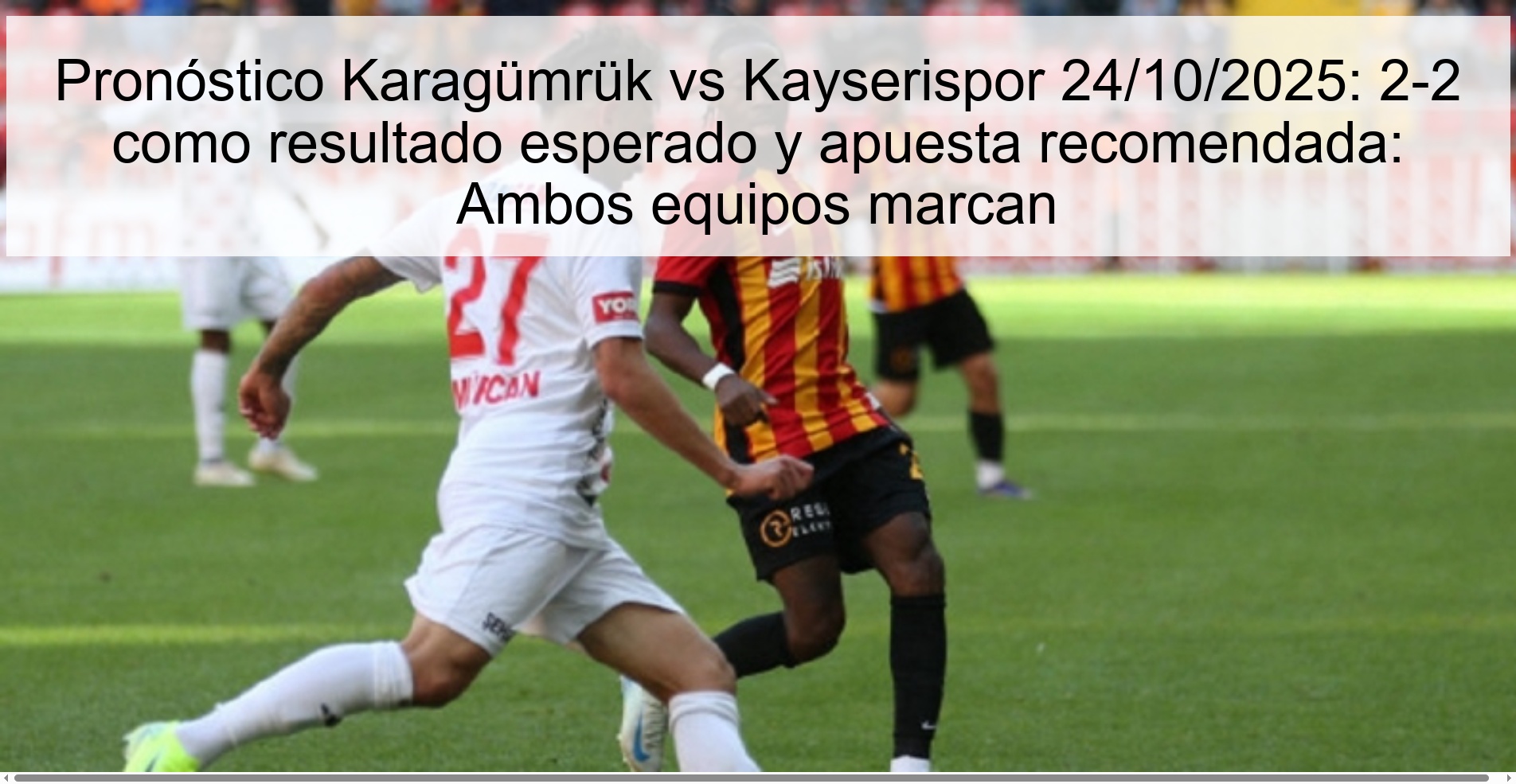 Karagümrük vs Kayserispor Prediction 10/24/2025: 2-2 as expected result and recommended bet: Both teams score