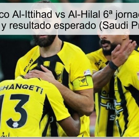 Pronóstico Al-Ittihad vs Al-Hilal 6ª jornada 2025: predicción y resultado esperado (Saudi Pro League)