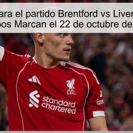 Predicción para el partido Brentford vs Liverpool: Ambas Equipos Marcan el 22 de octubre de 2025