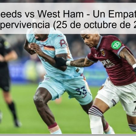 Predicción: Leeds vs West Ham – Un Empate Clave para la Supervivencia (25 de octubre de 2025)