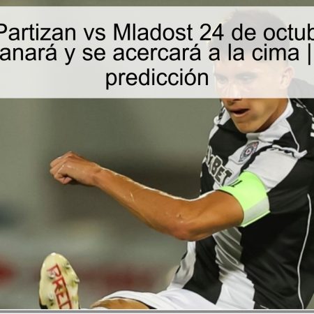 Predicción Partizan vs Mladost 24 de octubre de 2025: Partizan ganará y se acercará a la cima | apuesta y predicción