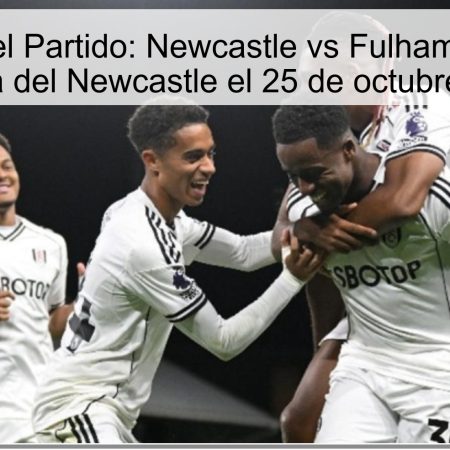 Predicción del Partido: Newcastle vs Fulham – Apuesta a la Victoria del Newcastle el 25 de octubre de 2025