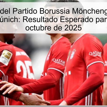 Predicción del Partido Borussia Mönchengladbach vs Bayern Múnich: Resultado Esperado para el 25 de octubre de 2025