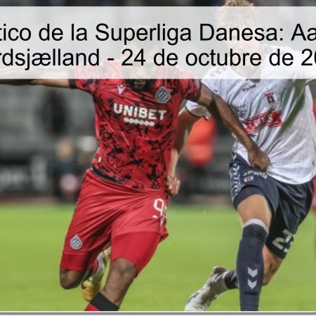 Pronóstico de la Superliga Danesa: Aarhus vs Nordsjælland – 24 de octubre de 2025