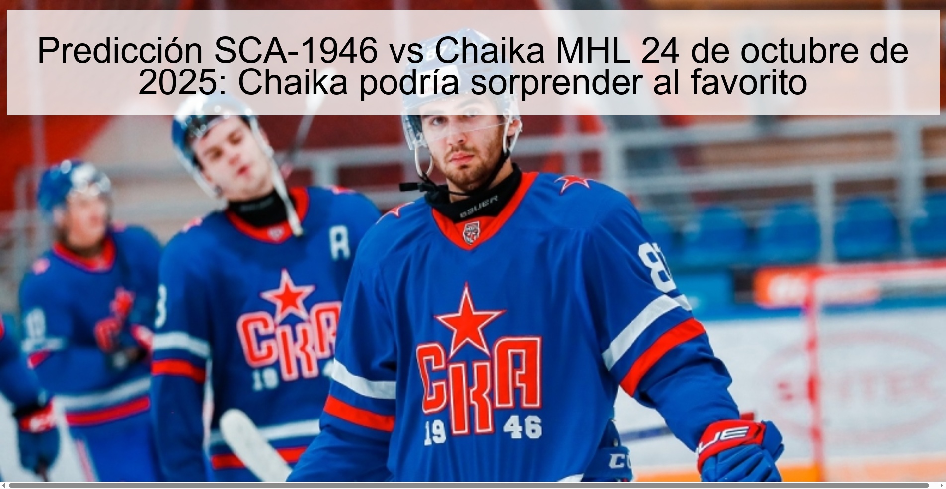 SCA-1946 vs Chaika MHL Prediction October 24, 2025: Chaika could surprise the favorite