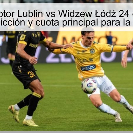 Predicción Motor Lublin vs Widzew Łódź 24 de octubre de 2025: predicción y cuota principal para la jornada 13