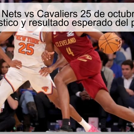 Predicción Nets vs Cavaliers 25 de octubre de 2025: pronóstico y resultado esperado del partido